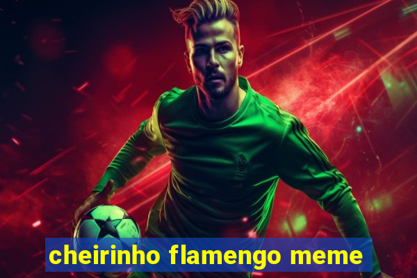 cheirinho flamengo meme